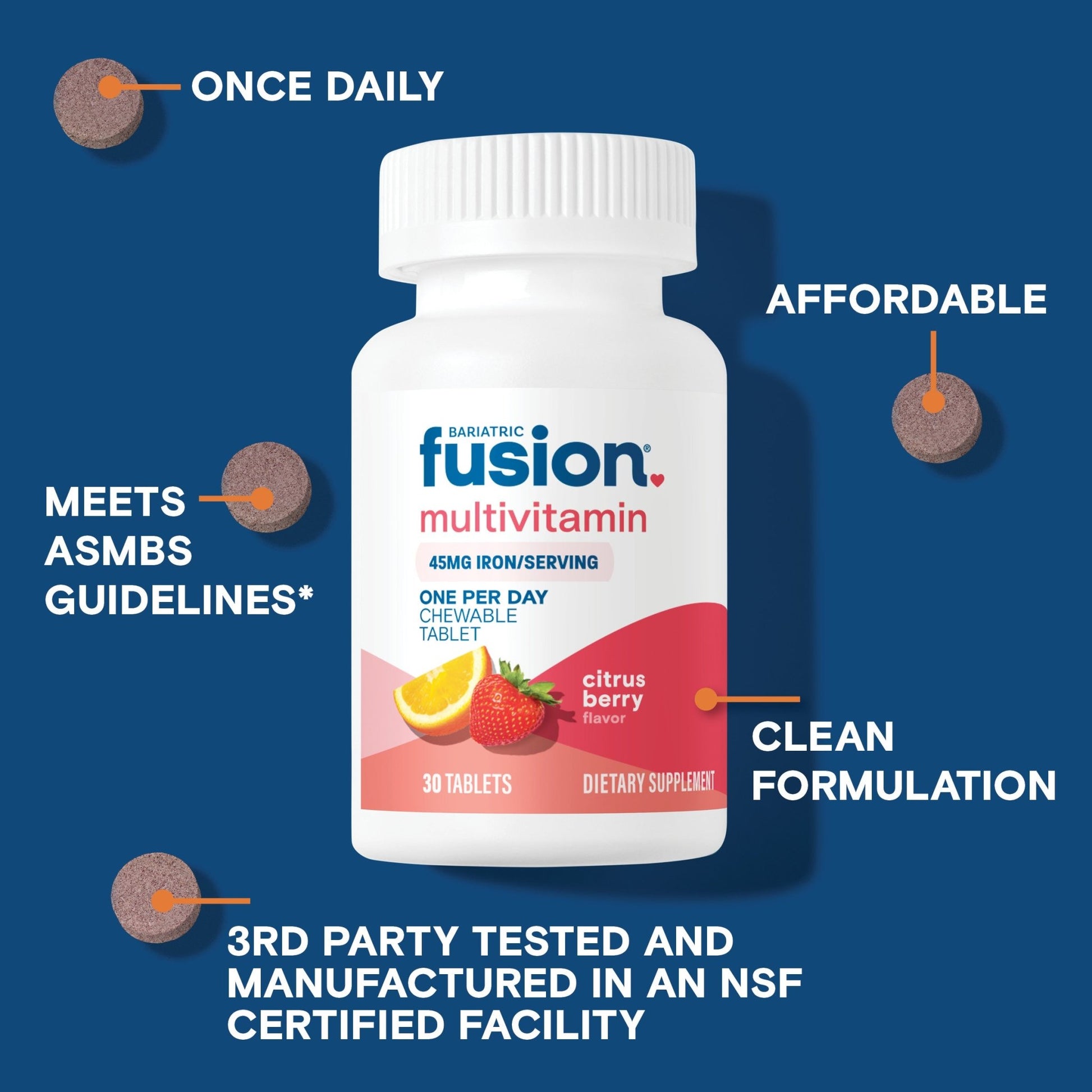 Bariatric Fusion One Per Day Bariatric Multivitamin Chewable Tablet with 45mg Iron is affordable, meets ASMBS guidelines, is a clean formulation, and is third party tested.
