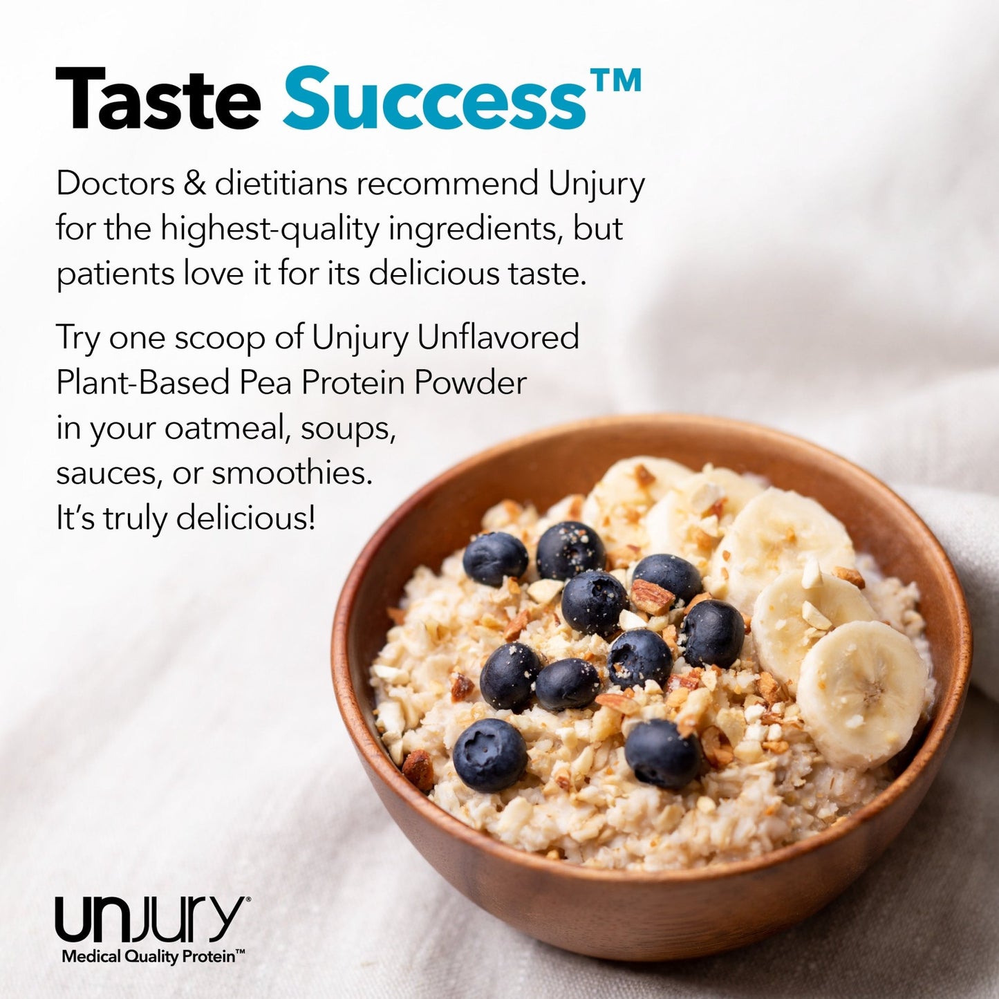 Taste Success. Doctors and Dietitians recommend Unjury for the highest-quality ingredients, but patients love it for it's delicius taste.